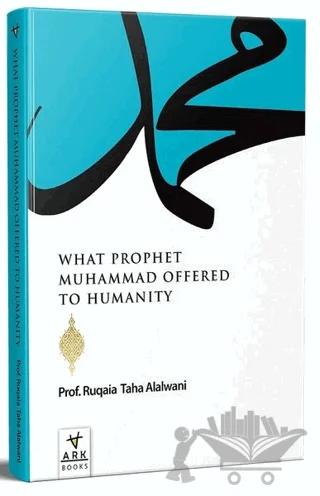 What Prophet Muhammad Offered to Humanity