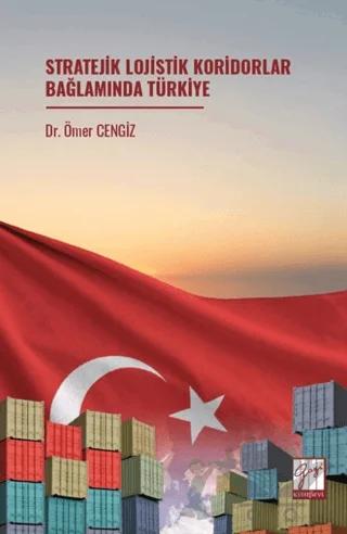 Stratejik Lojistik Koridorlar Bağlamında Türkiye