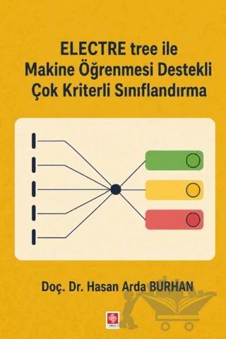 Electre Tree ile Makine Öğrenmesi Destekli Çok Kriterli Sınıflandırma