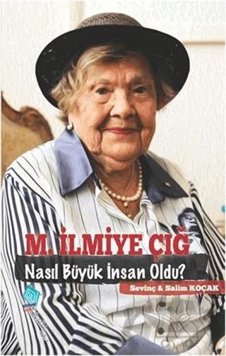 M. İlmiye Çığ Nasıl Büyük İnsan Oldu? – Salim Koçak, Sevinç Koçak – Kaynak Yayınları kitap kapağı