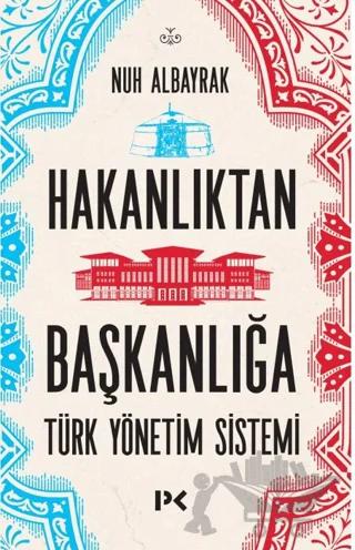 Hakanlıktan Başkanlığa: Türk Yönetim Sistemi