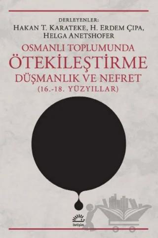 Osmanlı Toplumunda Ötekileştirme, Düşmanlık ve Nefret (16.-18. Yüzyıllar)