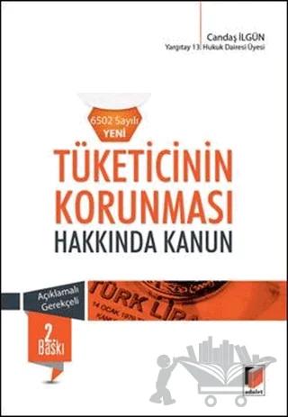 Tüketicinin Korunması Hakkında Kanun (6502 Sayılı Yeni) Açıklamalı - Gerekçeli