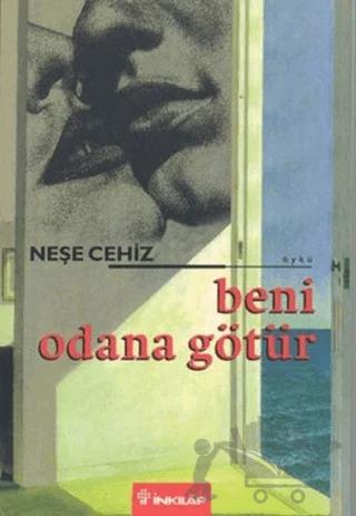 Beni Odana Götür – Neşe Cehiz – İnkılap Kitabevi kitap kapağı