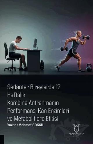 Sedanter Bireylerde 12 Haftalık Kombine Antrenmanın Performans, Kan Enzimleri ve Metabolitlere Etkisi