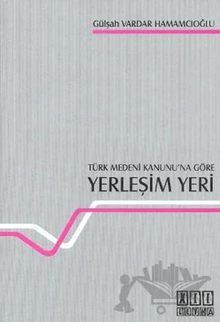 Türk Medeni Kanunu’na Göre Yerleşim Yeri