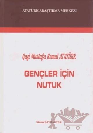 Gazi Mustafa Kemal Atatürk : Gençler İçin Nutuk