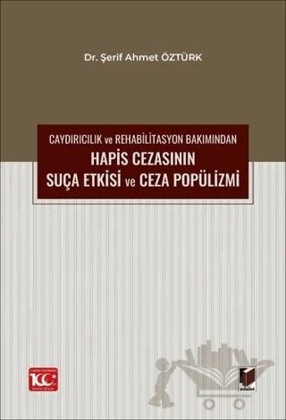 Caydırıcılık ve Rehabilitasyon Bakımından Hapis Cezasının Suça Etkisi ve Ceza Popülizmi