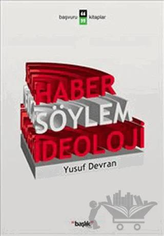 Haber, Söylem, İdeoloji