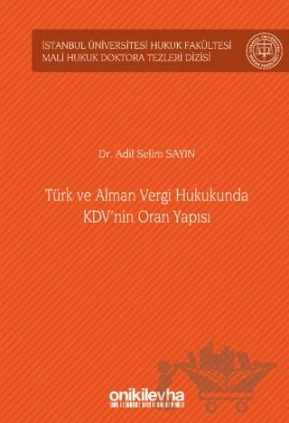 Türk ve Alman Vergi Hukukunda KDV'nin Oran Yapısı İstanbul Üniversitesi Hukuk Fakültesi Mali Hukuk Doktora Tezleri Dizisi No: 4