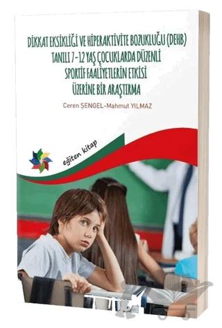 Dikkat Eksikliği ve Hiperaktivite Bozukluğu (DEHB) Tanılı 7-12 Yaş Çocuklarda Düzenli Sportif Faaliyetlerin Etkisi Üzerine Bir Araştırma