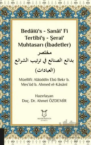 Bedaiü’s - Sanai’ Fi Tertibi’ş - Şerai’ Muhtasarı (İbadetler)