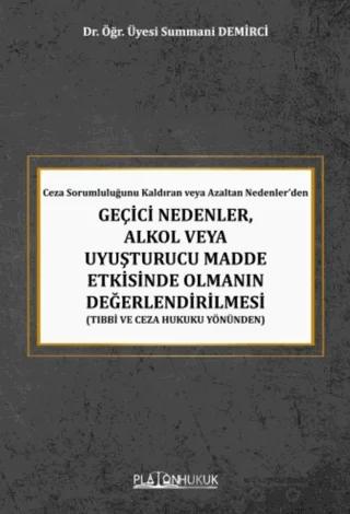 Ceza Sorumluluğunu Kaldıran veya Azaltan Nedenler’den Geçici Nedenler, Alkol veya Uyuşturucu Madde Etkisinde Olmanın Değerlendirilmesi