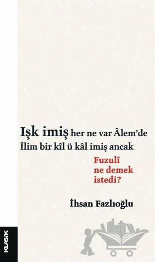 Işk İmiş Her Ne Var Alem’de İlim Bir Kil ü Kal İmiş Ancak