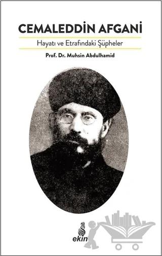 Cemaleddin Afgani Hayatı ve Etrafındaki Şüpheler