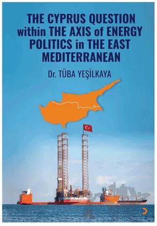 The Cyprus Question Within The Axis Of Energy Politics İn The East Mediterranean