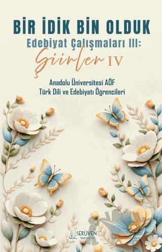 Bir İdik Bin Olduk Edebiyat Çalışmaları III: Şiirler IV