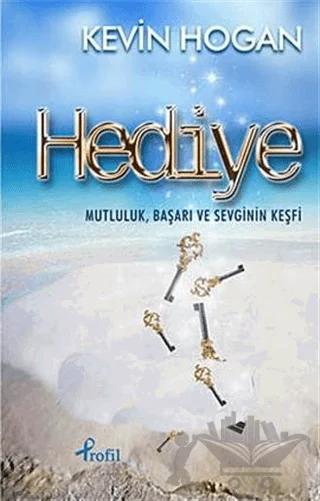 Hediye Mutluluk, Başarı ve Sevginin Keşfi – Kevin Hogan – Profil Kitap kitap kapağı