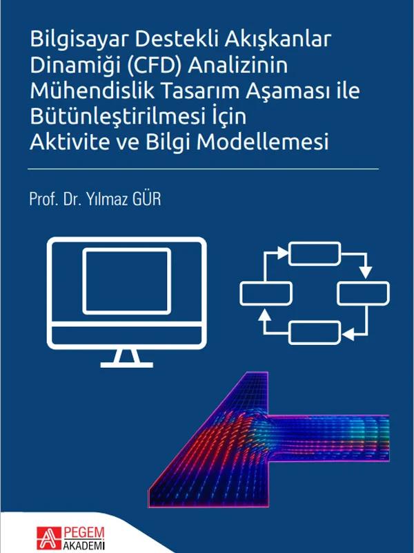 Bilgisayar Destekli Akışkanlar Dinamiği (CFD) Analizinin Mühendislik Tasarım Aşaması ile Bütünleştirilmesi İçin Aktivite ve Bilgi Modellemesi