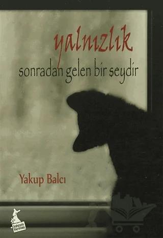 Yalnızlık Sonradan Gelen Bir Şeydir