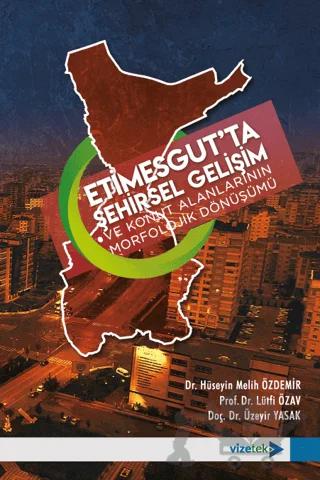 Etimesgut'ta Şehirsel Gelişim ve Konut Alanlarının Morfolojik Dönüşümü