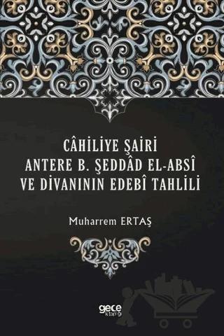Cahiliye Şairi Antere B. Şeddad El-Absi ve Divanının Edebi Tahlili