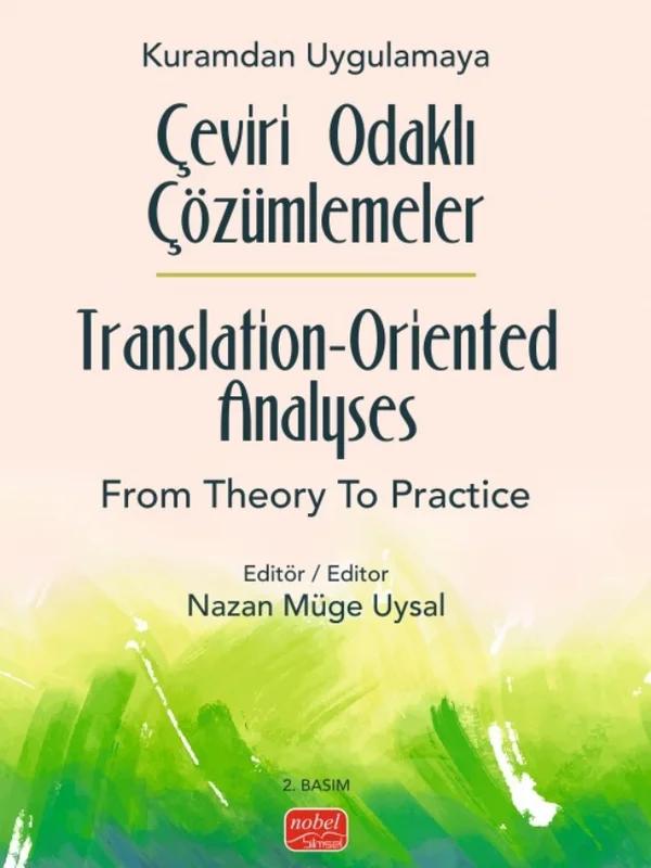 Kuramdan Uygulamaya Çeviri Odaklı Çözümlemeler / Translation-Oriented Analyses from Theory to Practice