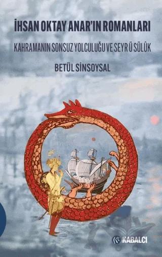 İhsan Oktay Anar’ın Romanları Kahramanın Sonsuz Yolculuğu ve Seyr ü Sülûk