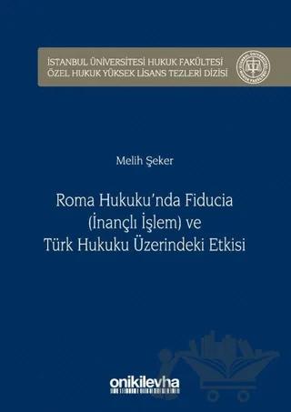 Roma Hukuku'nda Fiducia (İnançlı İşlem) ve Türk Hukuku Üzerindeki Etkisi