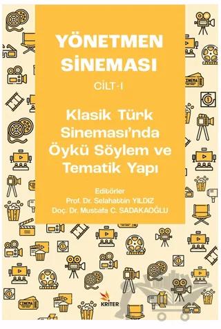 Yönetmen Sineması Cilt-I: Klasik Türk Sinemasında Öykü Söylem ve Tematik Yapı