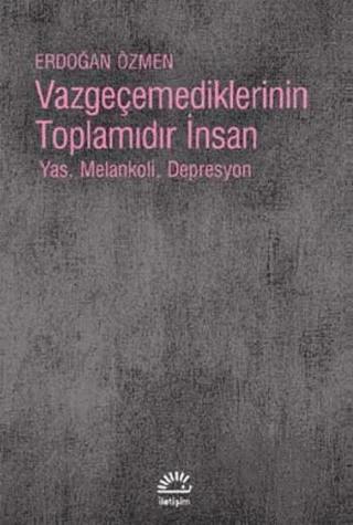 Vazgeçemediklerinin Toplamıdır İnsan