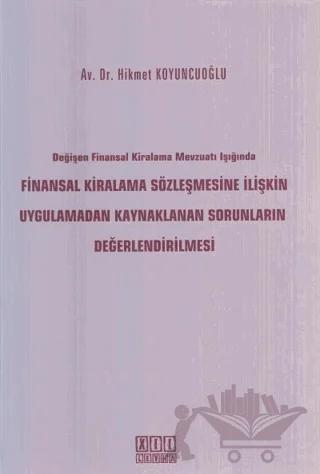 Değişen Finansal Kiralama Mevzuatı Işığında Finansal Kiralama Sözleşmesine İlişkin Uygulamadan Kaynaklanan Sorunların Değerlendirilmesi