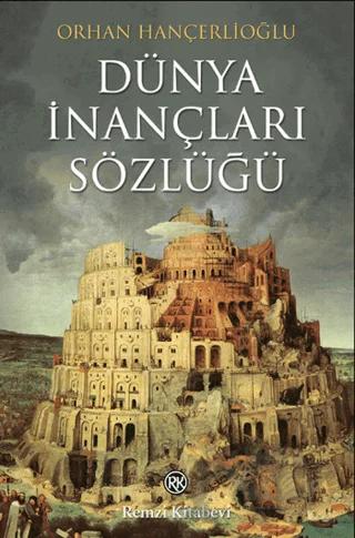 Dünya İnançları Sözlüğü Dinler, Mezhepler, Tarikatlar, Efsaneler