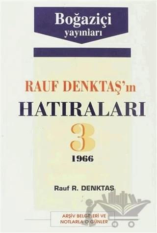 Rauf Denktaş’ın Hatıraları Cilt: 3 1966 Arşiv Belgeleri ve Notlarla O Günler