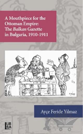 A Mouthpiece for The Ottoman Empire: The Balkan Gazette in Bulgaria 1910-1911