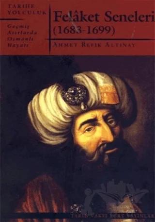 Felaket Seneleri - Geçmiş Asırlarda Osmanlı Hayatı