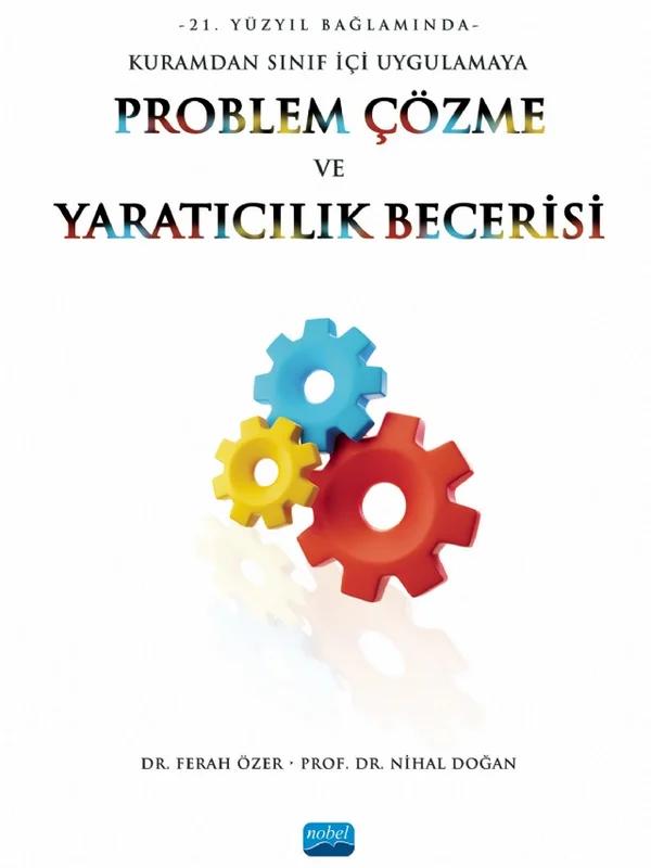 21. Yüzyıl Bağlamında Kuramdan Sınıf İçi Uygulamaya PROBLEM ÇÖZME VE YARATICILIK BECERİSİ