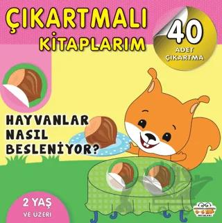 Çıkartmalı Kitaplarım - Hayvanlar Nasıl Besleniyor?