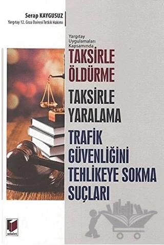 Taksirle Öldürme Taksirle Yaralama Trafik Güvenliğini Tehlikeye Sokma Suçları