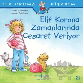 Elif Korona Zamanlarında Cesaret Veriyor - İlk Okuma Kitabım