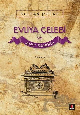 Evliya Çelebi ve Ahit Sandığı – Sultan Polat – Kapı Yayınları kitap kapağı