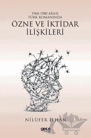 1960 - 1980 Arası Türk Romanında Özne ve İktidar İlişkileri