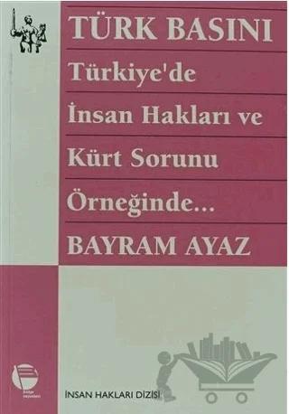 Türk Basını Türkiye’de İnsan Hakları ve Kürt Sorunu Örneğinde