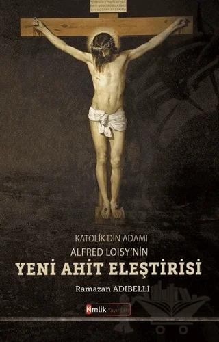 Katolik Din Adamı Alfred Loisy'nin Yeni Ahit Eleştirisi