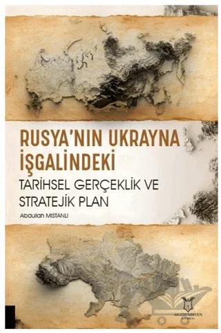 Rusya’nın Ukrayna İşgalindeki Tarihsel Gerçeklik ve Stratejik Plan