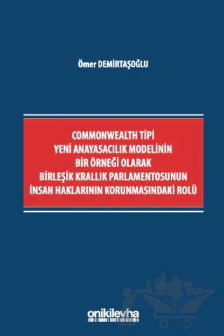 Commonwealth Tipi Yeni Anayasacılık Modelinin Bir Örneği Olarak Birleşik Krallık Parlamentosunun İnsan Haklarının Korunmasındaki Rolü