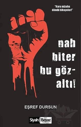 Nah Biter Bu Gözaltı! – Eşref Dursun – Siyah Beyaz Yayınları kitap kapağı