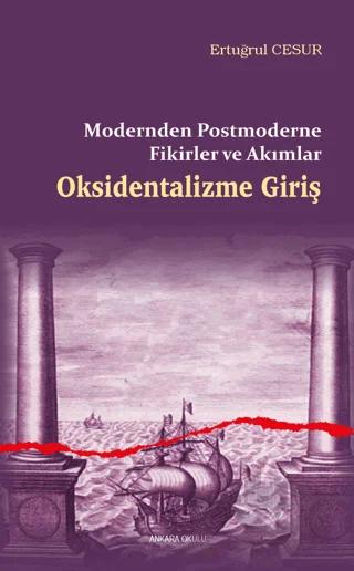 Oksidentalizme Giriş - Modernden Postmoderne Fikirler ve Akımlar