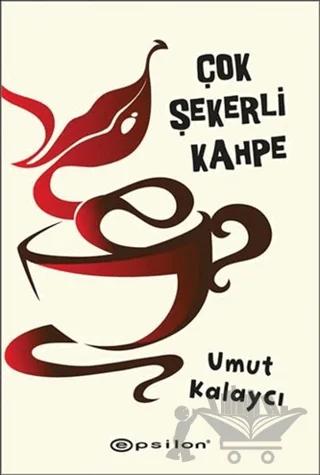 Çok Şekerli Kahpe – Umut Kalaycı – Epsilon Yayınevi kitap kapağı