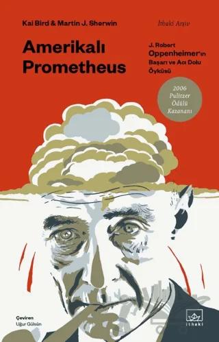 Amerikalı Prometheus: J. Robert Oppenheimer'ın Başarı ve Acı Dolu Öyküsü